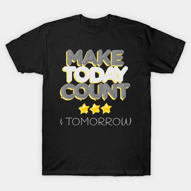 Make today Count & Tomorrow T-Shirt by Sanworld